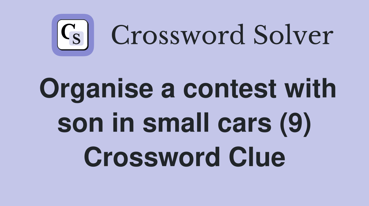 Organise a contest with son in small cars (9) Crossword Clue