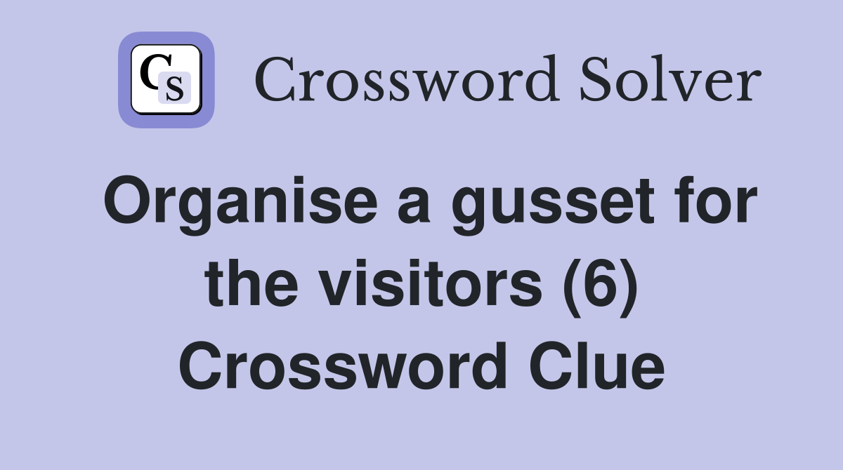 Organise a gusset for the visitors (6) Crossword Clue
