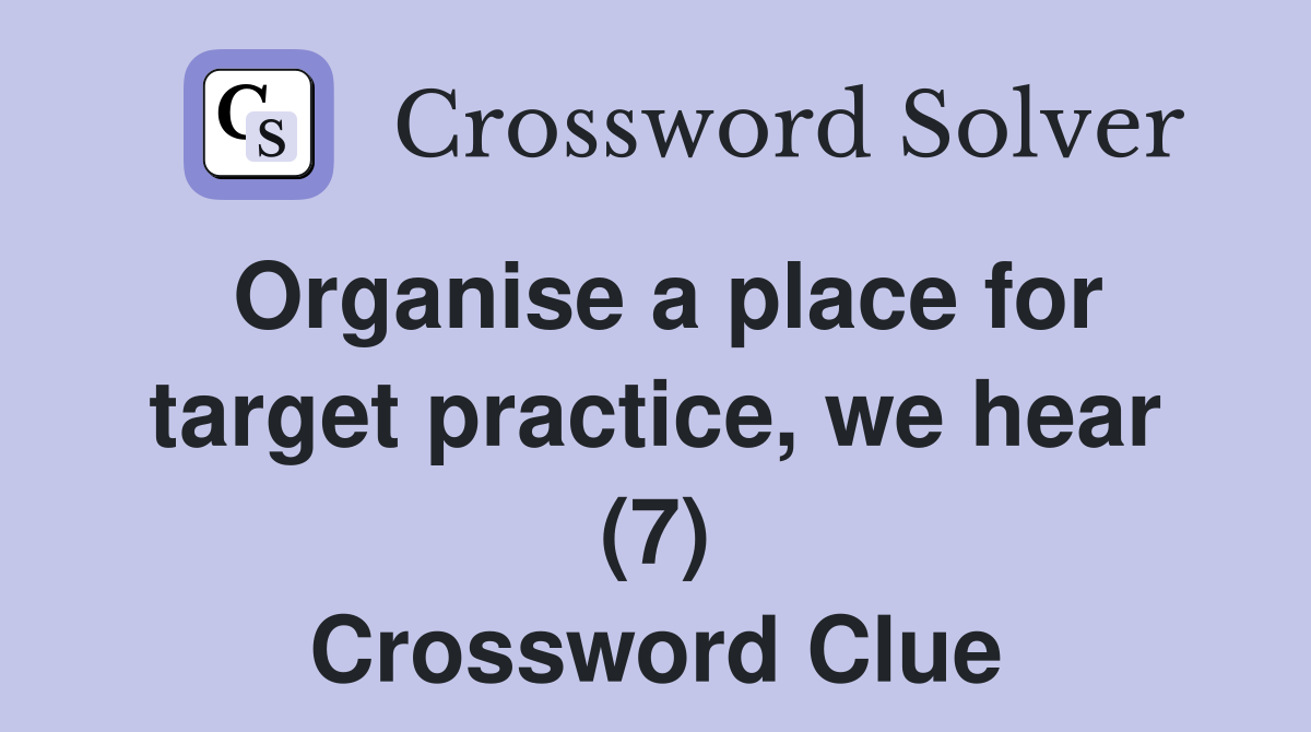 Organise a place for target practice, we hear (7) Crossword Clue
