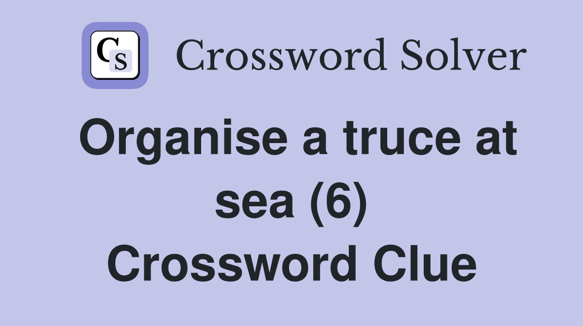 Organise a truce at sea (6) Crossword Clue