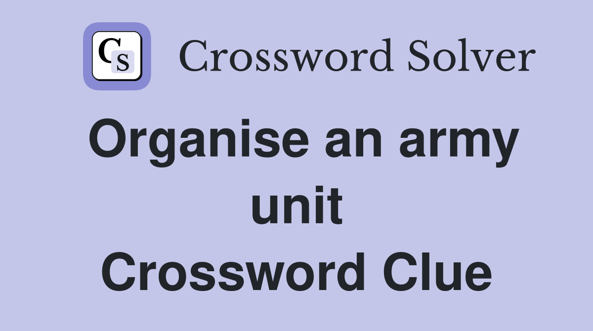 Organise an army unit Crossword Clue