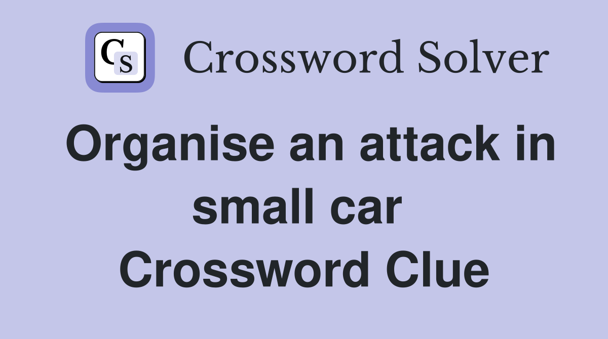 Organise an attack in small car  Crossword Clue
