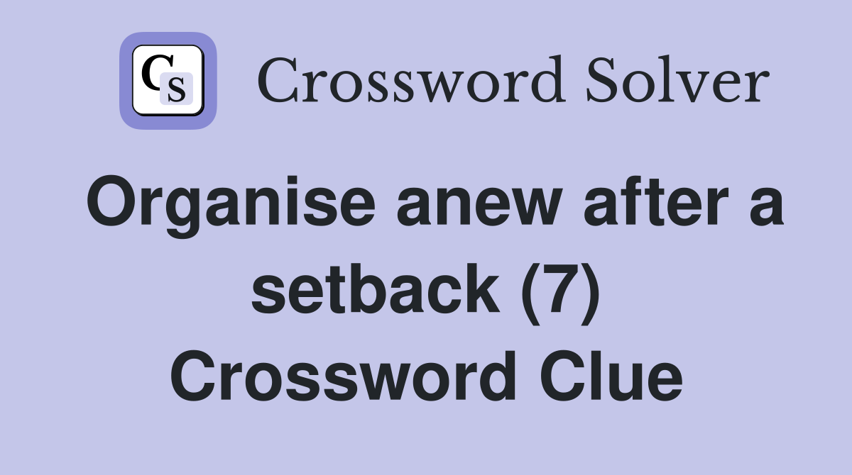 Organise anew after a setback (7) Crossword Clue