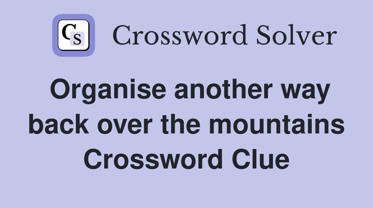 Organise another way back over the mountains Crossword Clue