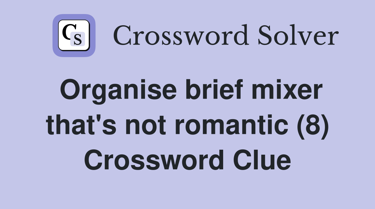 Organise brief mixer that's not romantic (8) Crossword Clue