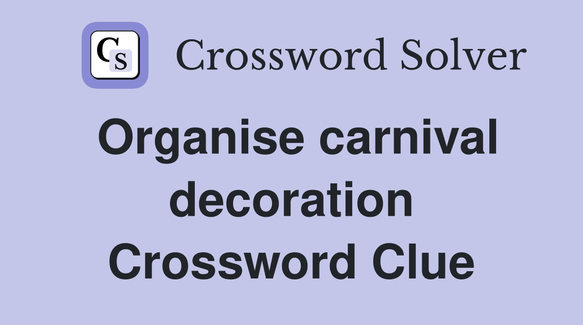 Organise carnival decoration Crossword Clue