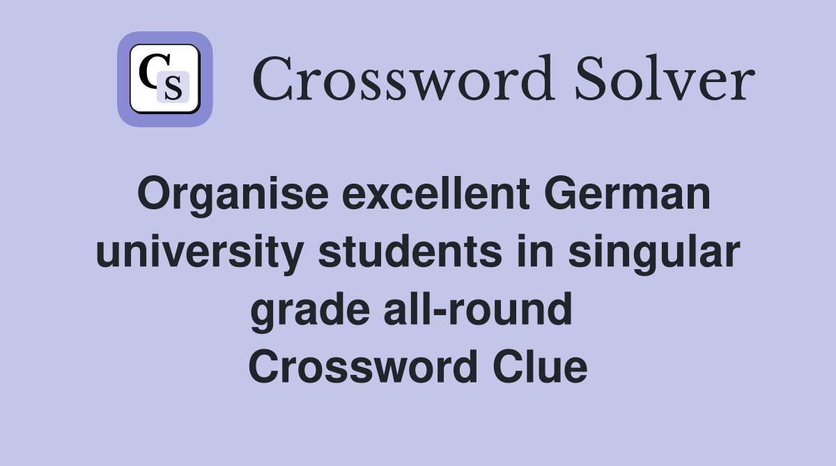 Organise excellent German university students in singular grade all-round  Crossword Clue