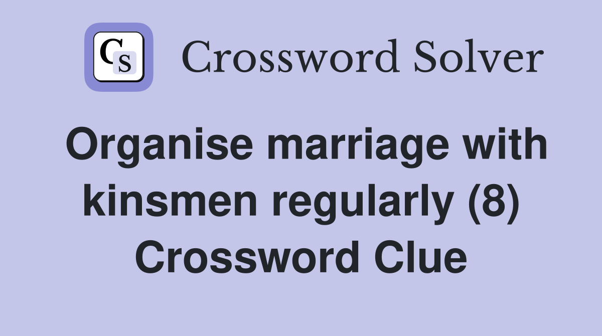 Organise marriage with kinsmen regularly (8) Crossword Clue