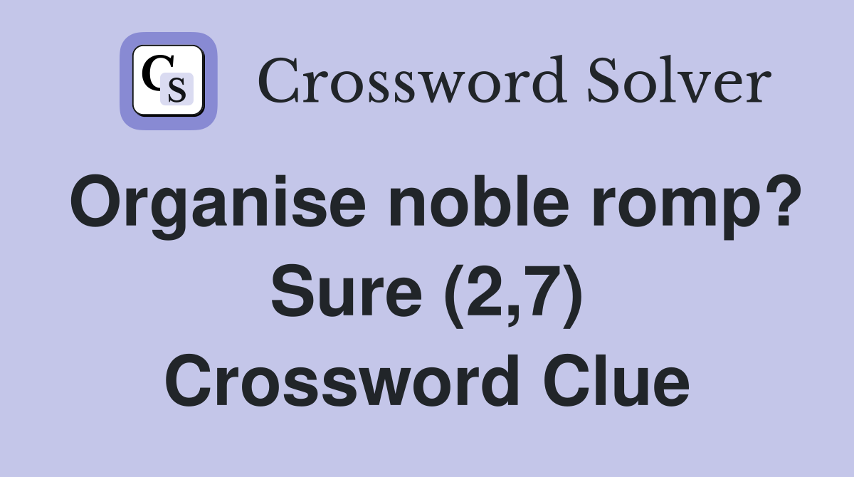 Organise noble romp? Sure (2,7) Crossword Clue