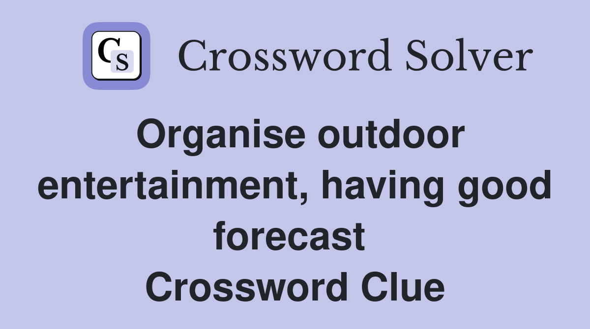 Organise outdoor entertainment, having good forecast  Crossword Clue