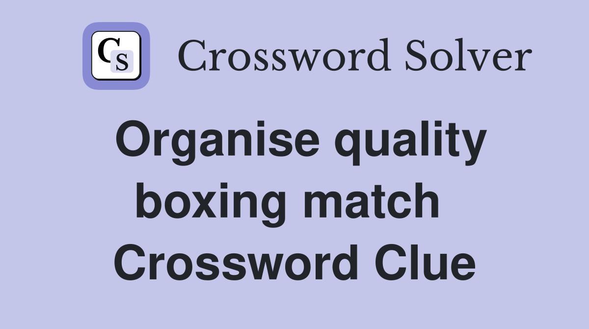 Organise quality boxing match  Crossword Clue