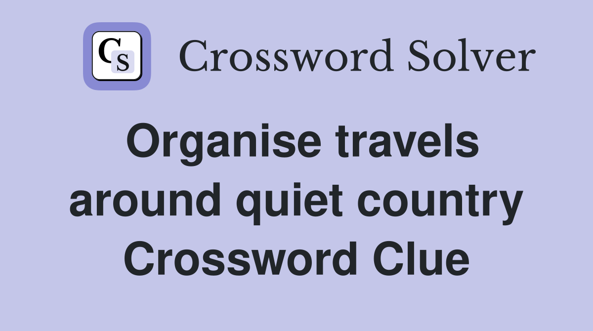 Organise travels around quiet country Crossword Clue