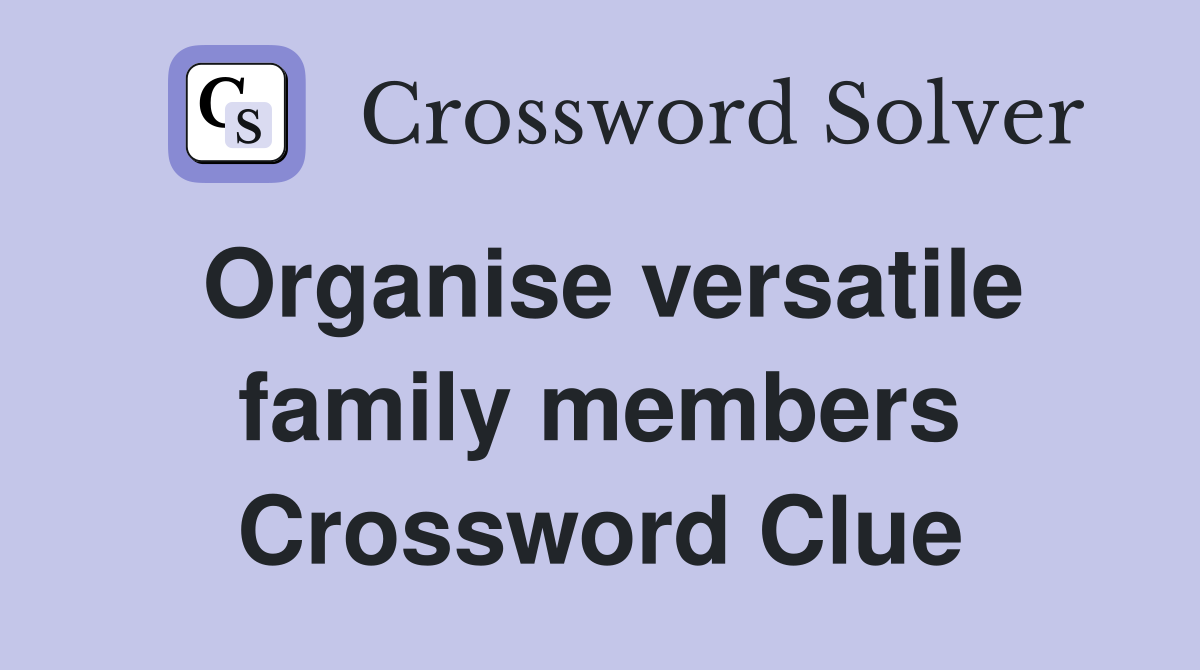 Organise versatile family members Crossword Clue