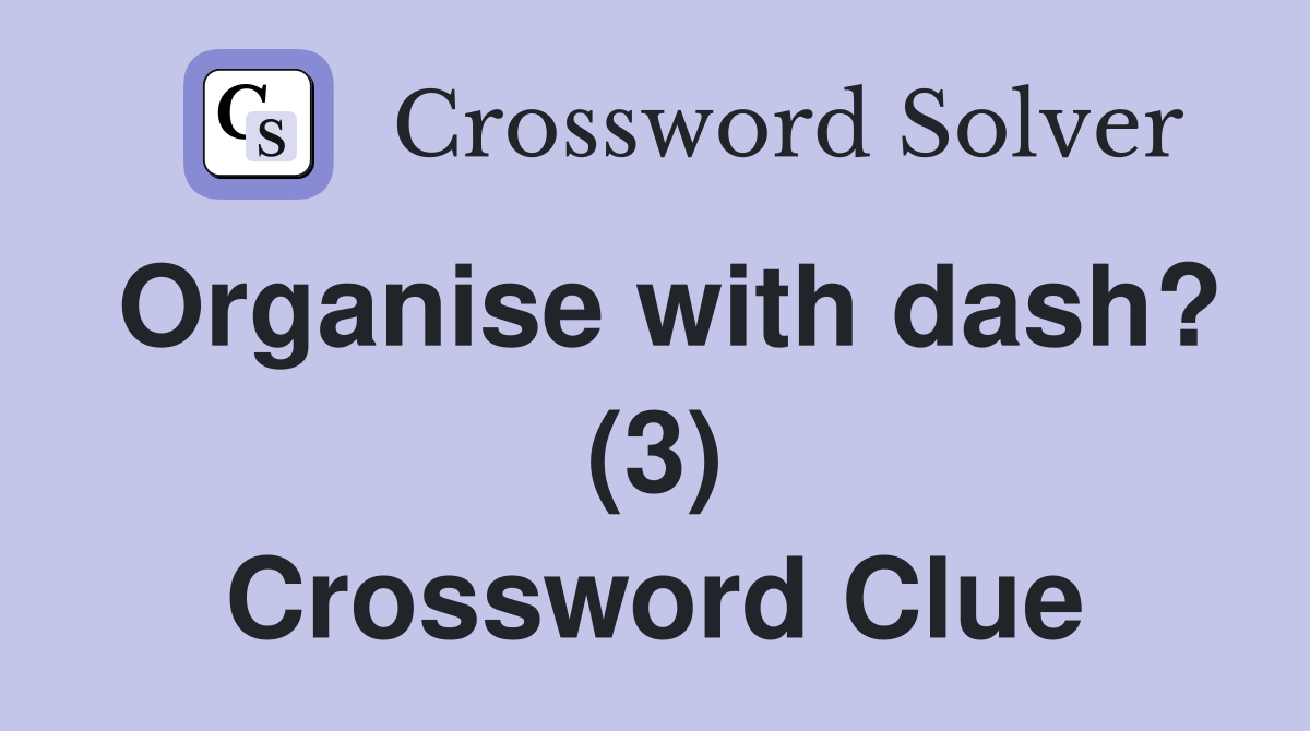 Organise with dash? (3) Crossword Clue