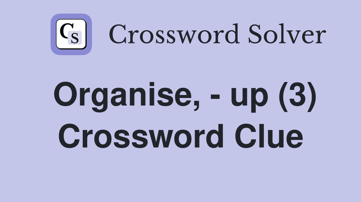 Organise, - up (3) Crossword Clue