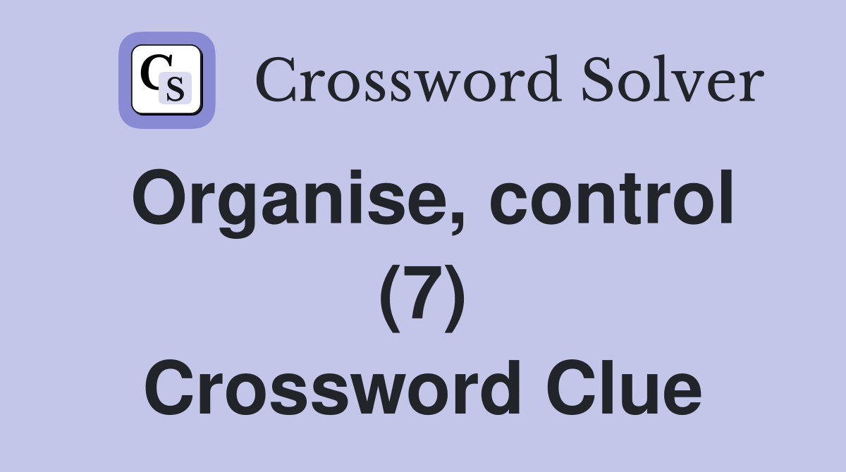 Organise, control (7) Crossword Clue