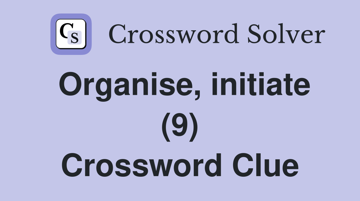 Organise, initiate (9) Crossword Clue
