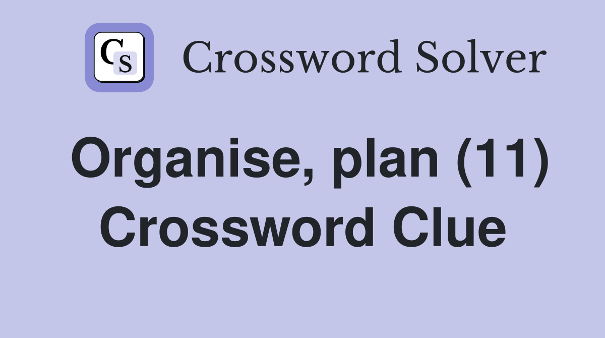 Organise, plan (11) Crossword Clue
