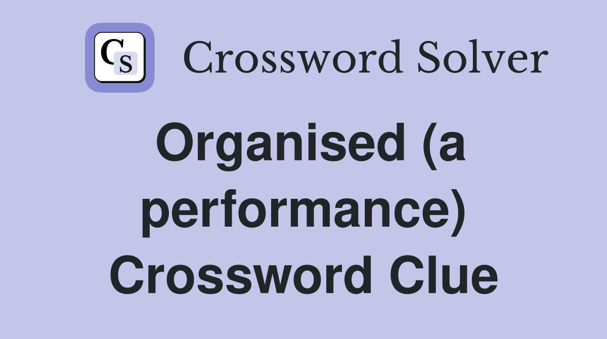 Organised (a performance) Crossword Clue