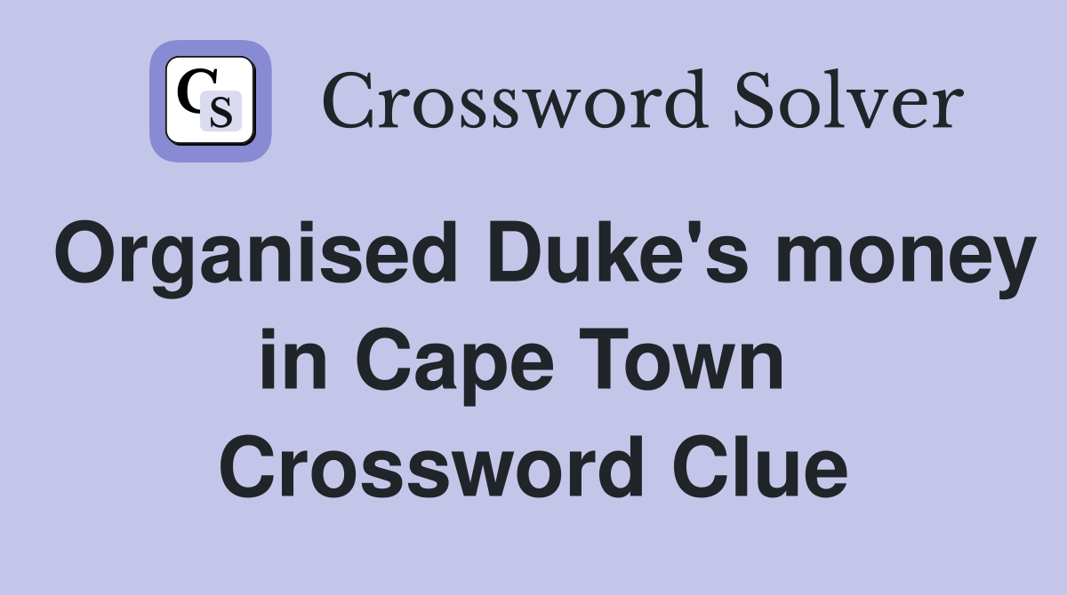 Organised Duke's money in Cape Town  Crossword Clue