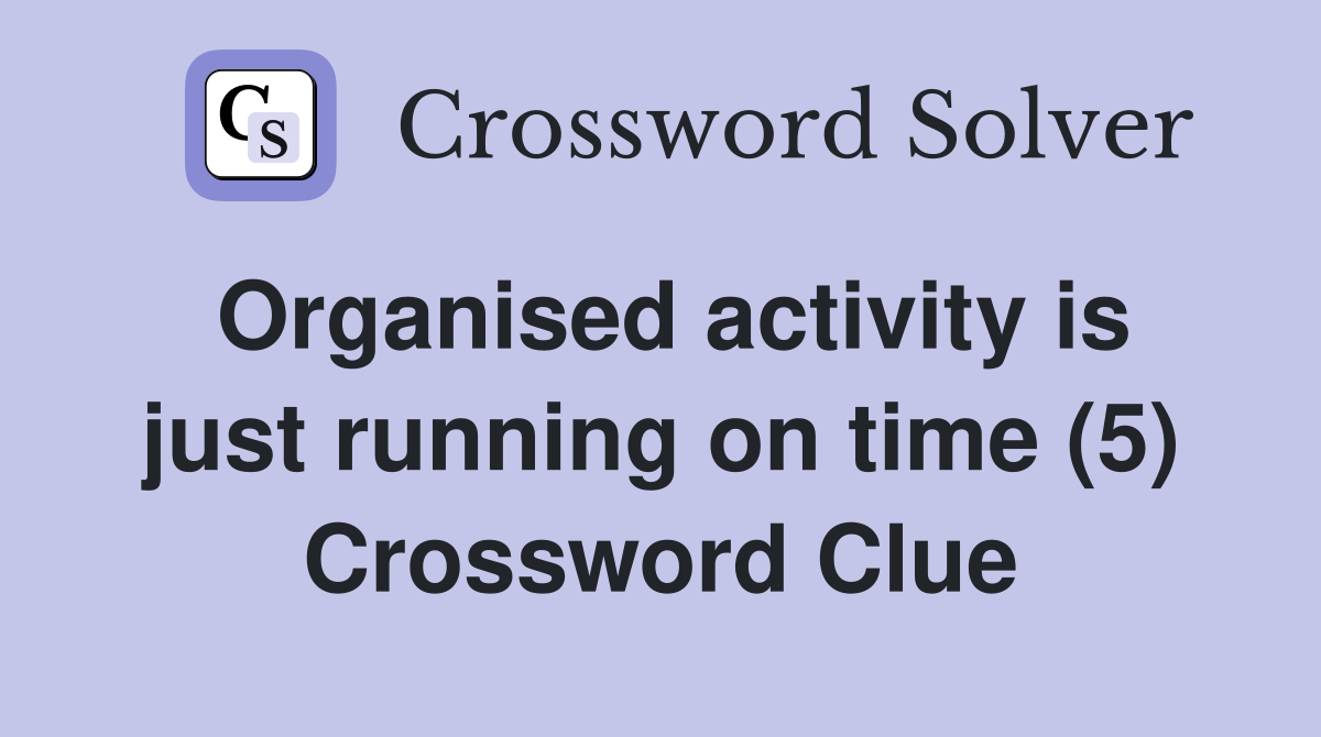 Organised activity is just running on time (5) Crossword Clue