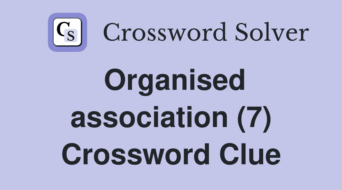 Organised association (7) Crossword Clue