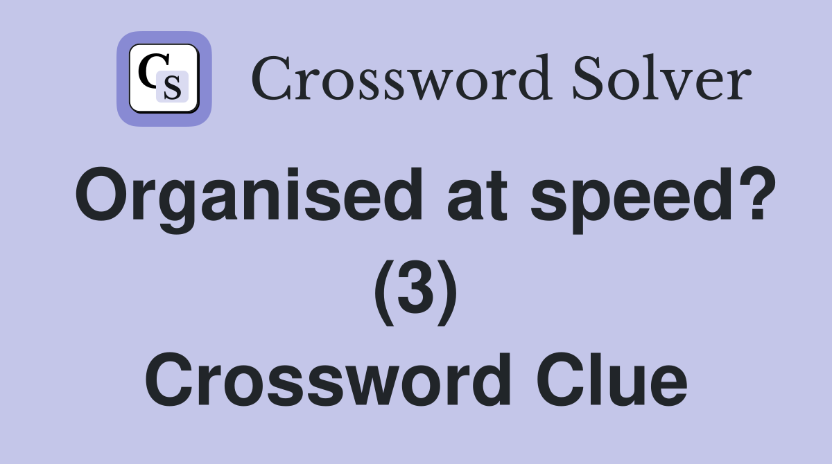 Organised at speed? (3) Crossword Clue