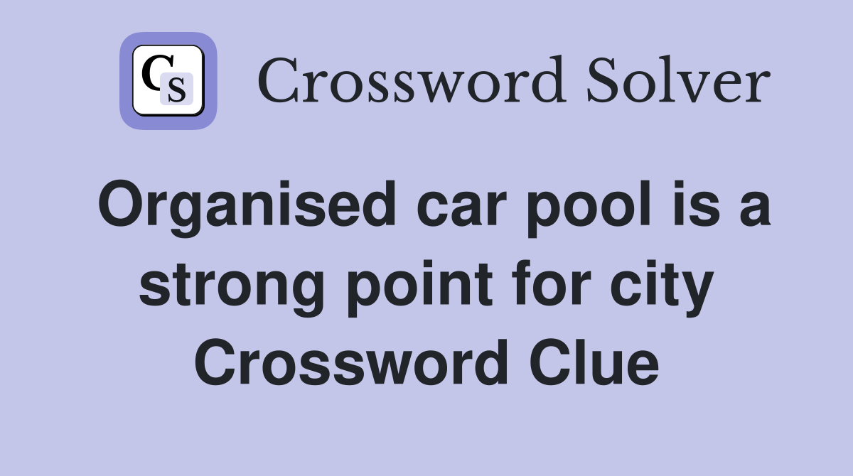 Organised car pool is a strong point for city Crossword Clue
