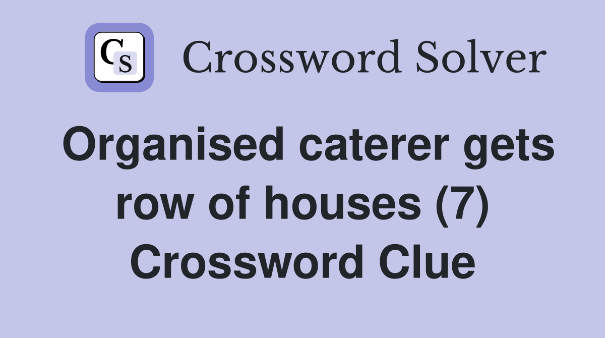 Organised caterer gets row of houses (7) Crossword Clue