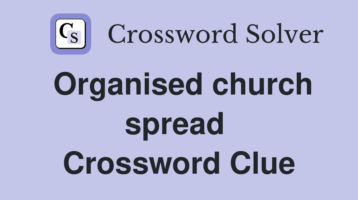Organised church spread  Crossword Clue