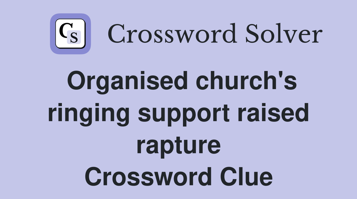 Organised church's ringing support raised rapture Crossword Clue