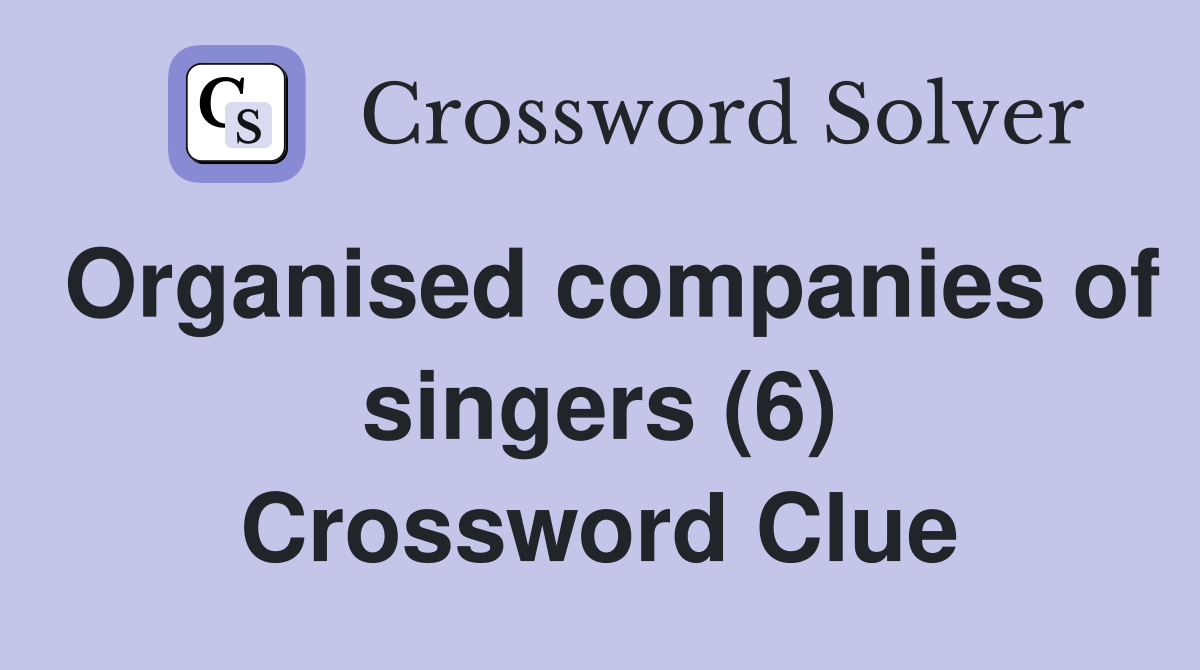 Organised companies of singers (6) Crossword Clue