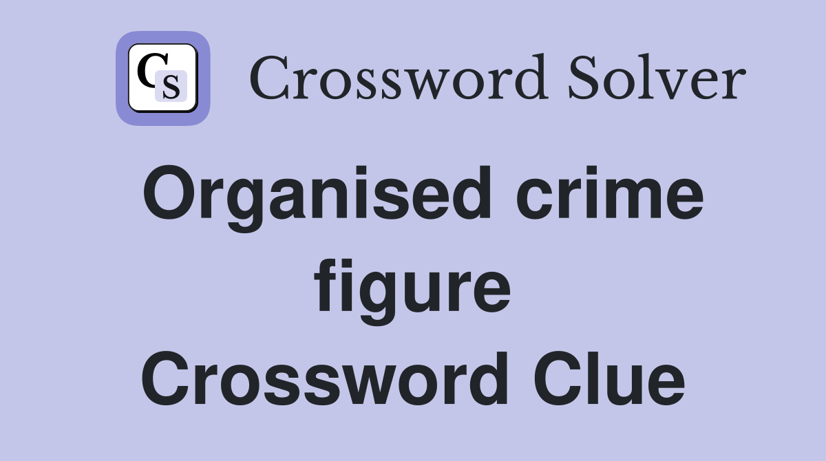 Organised crime figure Crossword Clue