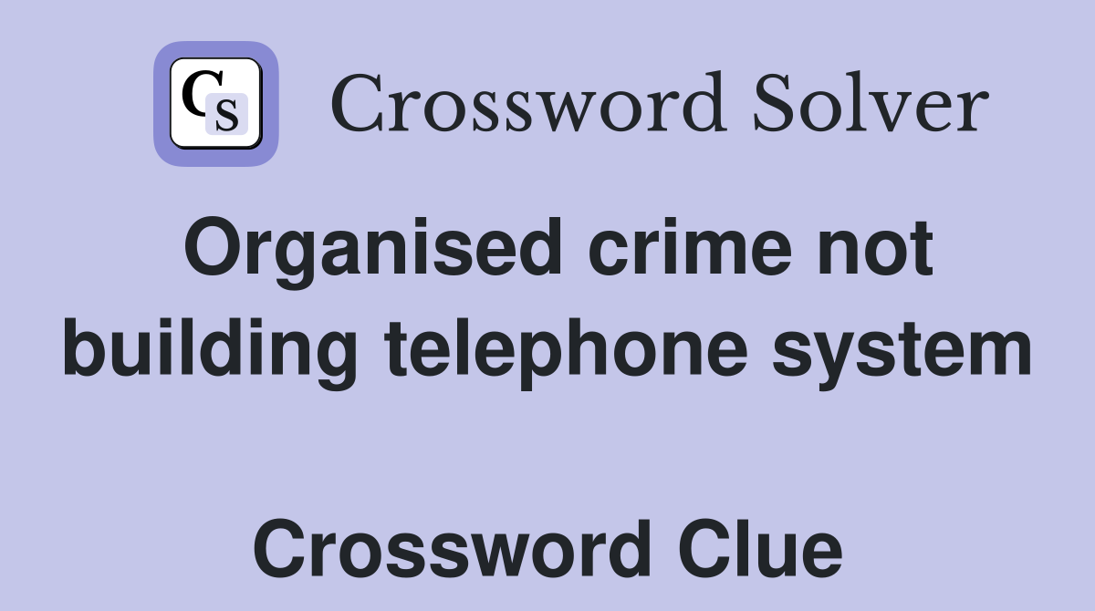Organised crime not building telephone system  Crossword Clue