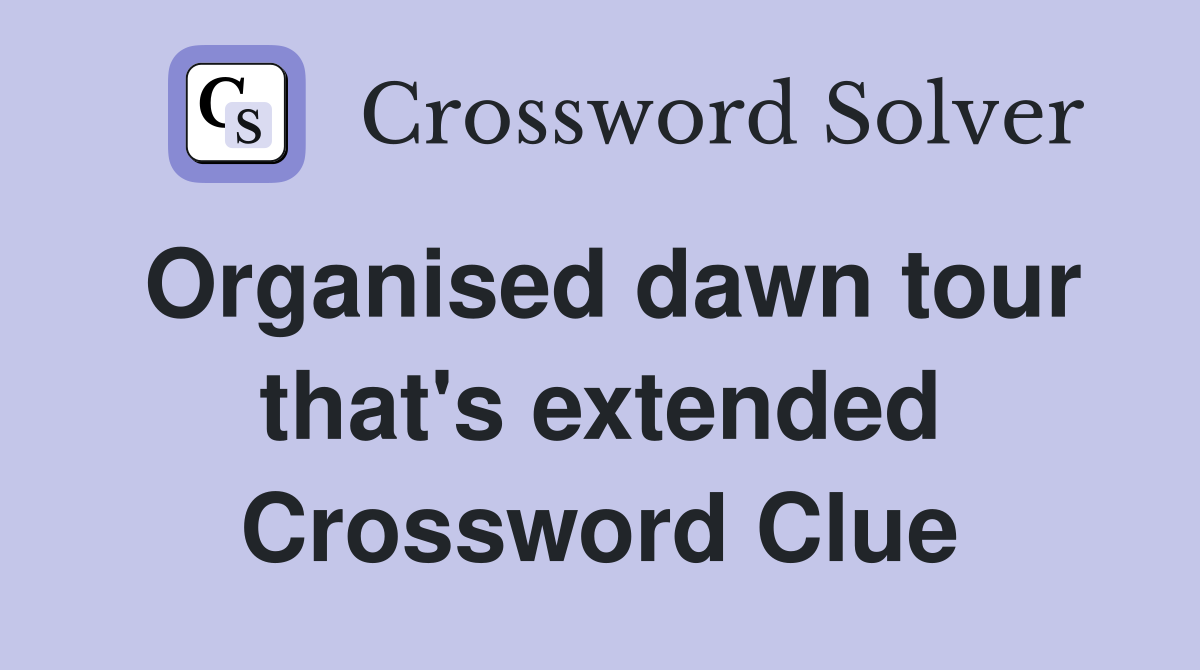 Organised dawn tour that's extended Crossword Clue