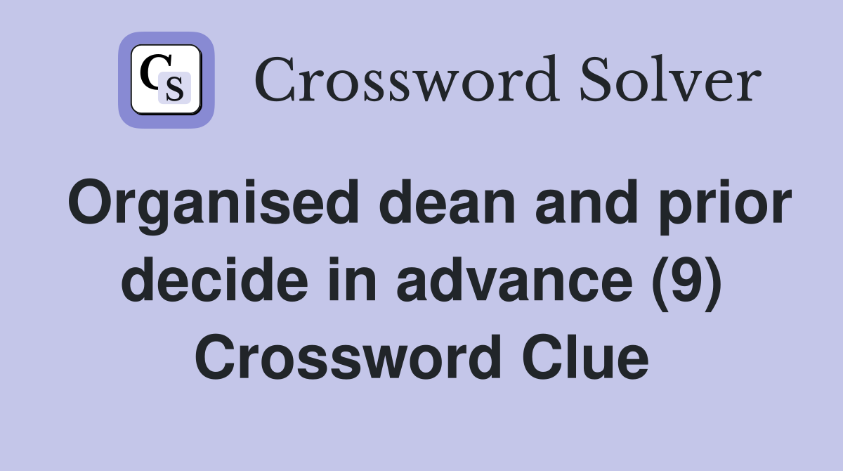 Organised dean and prior decide in advance (9) Crossword Clue
