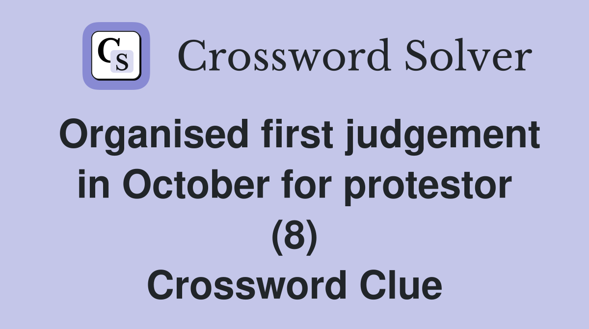 Organised first judgement in October for protestor (8) Crossword Clue