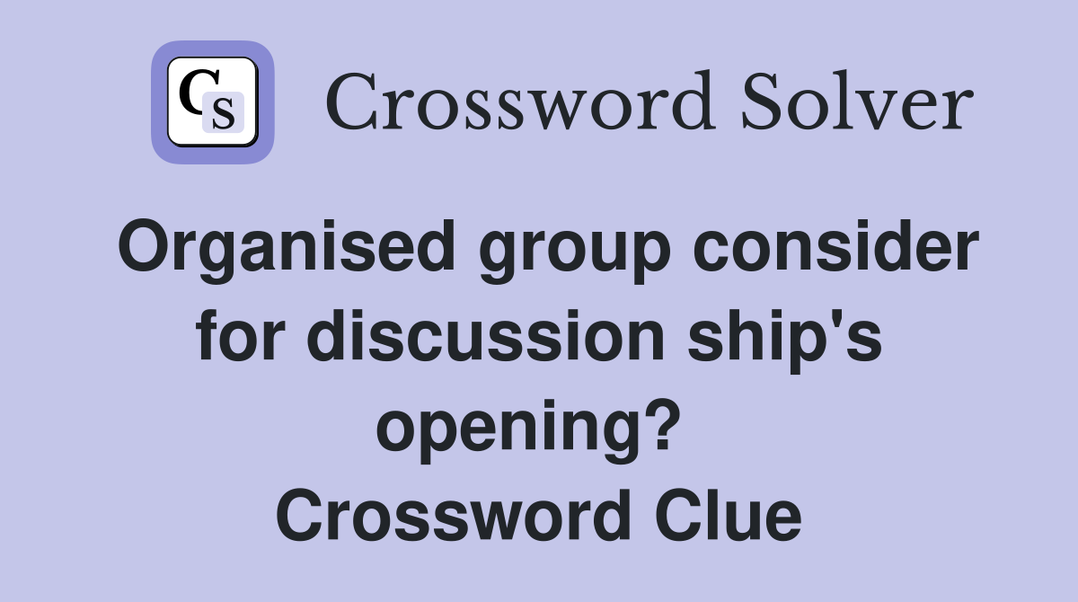 Organised group consider for discussion ship's opening?  Crossword Clue
