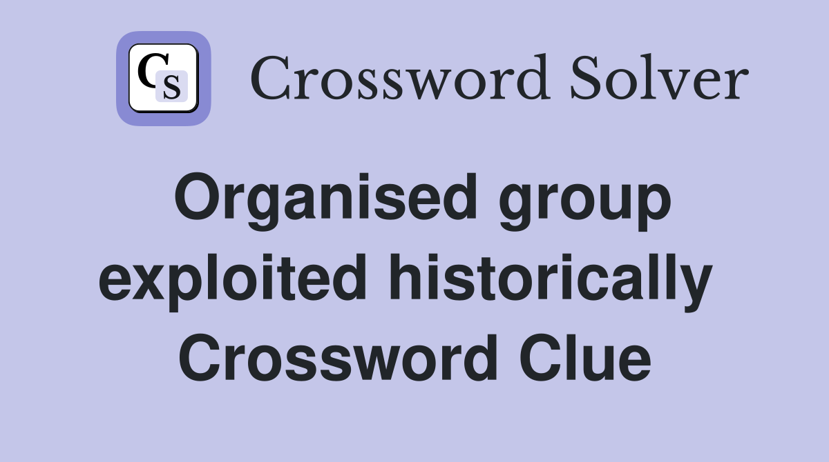Organised group exploited historically  Crossword Clue