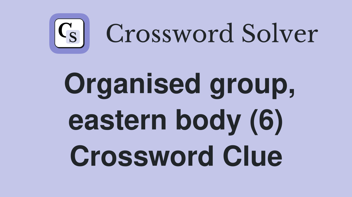 Organised group, eastern body (6) Crossword Clue