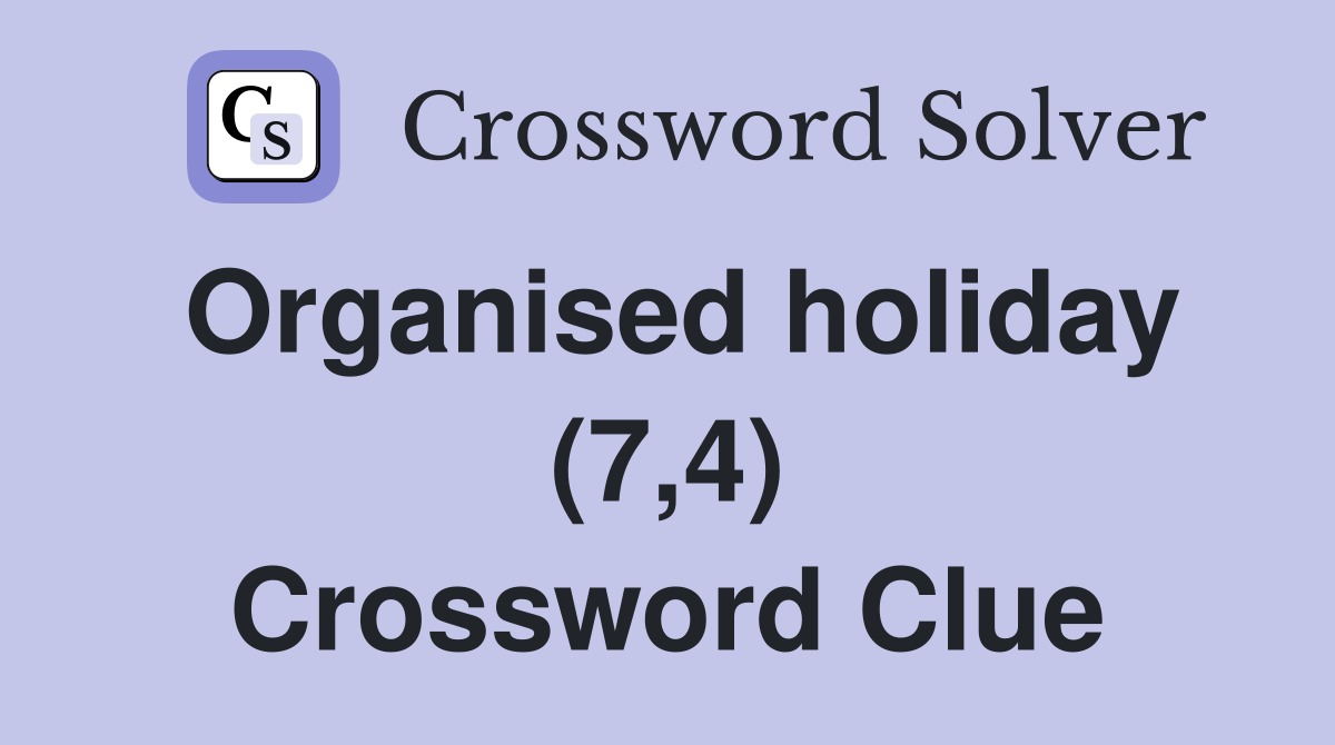 Organised holiday (7,4) Crossword Clue