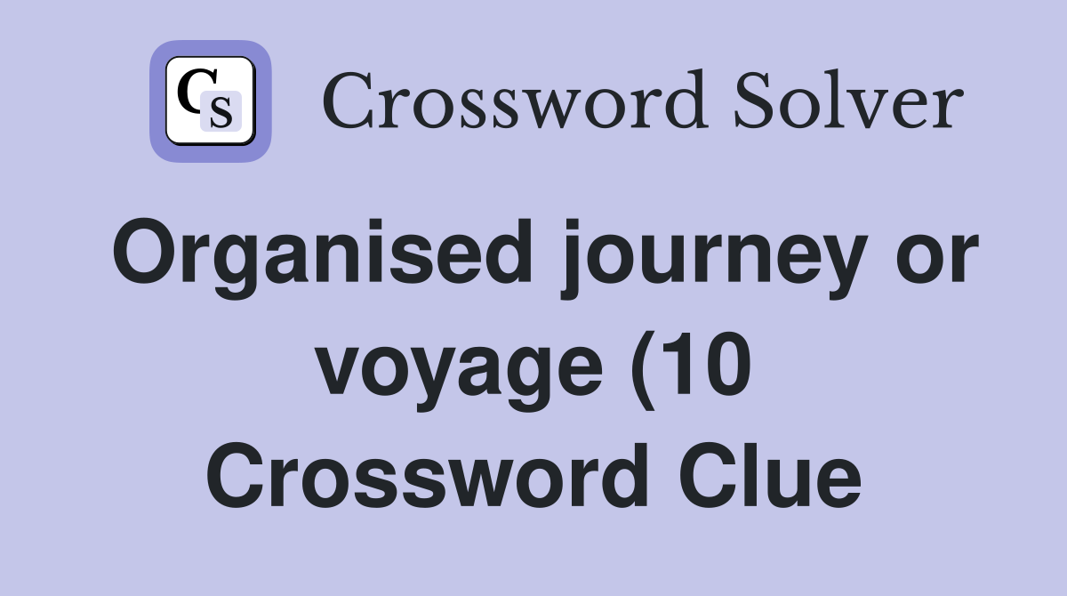 Organised journey or voyage (10) Crossword Clue Answers Crossword Organised journey or voyage (10) Crossword Clue Answers Crossword
