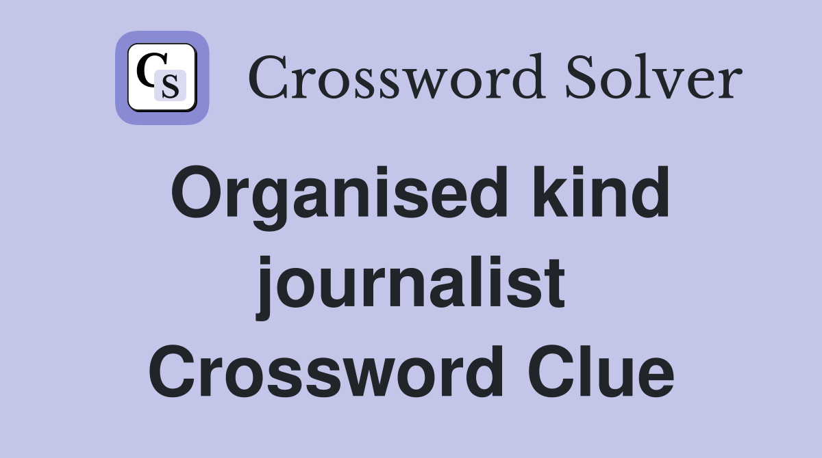 Organised kind journalist Crossword Clue