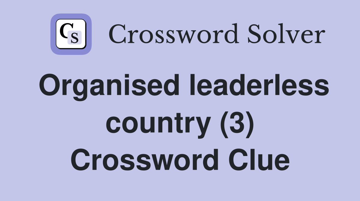 Organised leaderless country (3) Crossword Clue