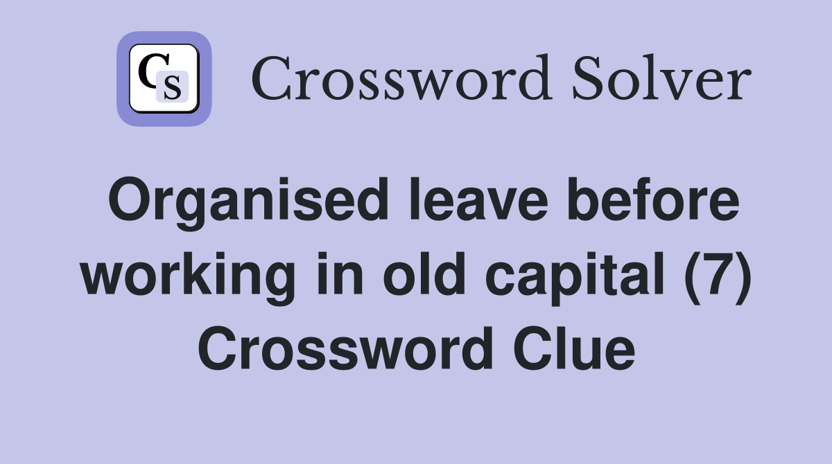 Organised leave before working in old capital (7) Crossword Clue