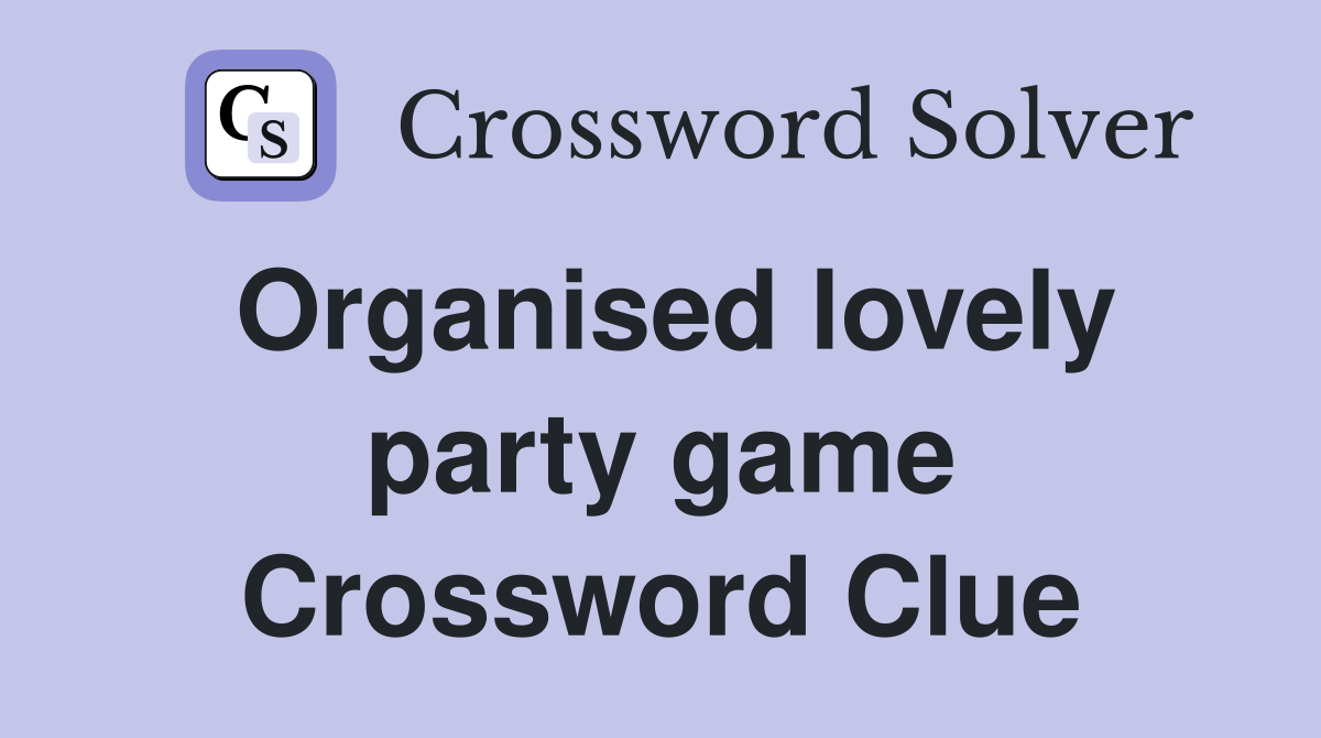 Organised lovely party game Crossword Clue
