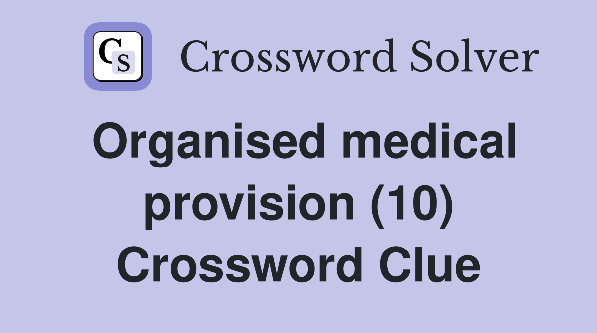 Organised medical provision (10) Crossword Clue