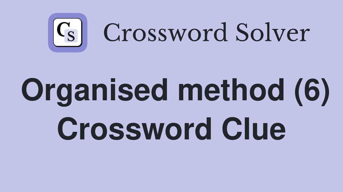 Organised method (6) Crossword Clue