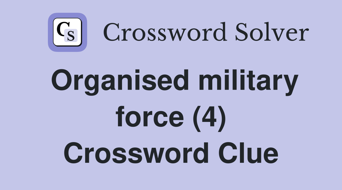 Organised military force (4) Crossword Clue