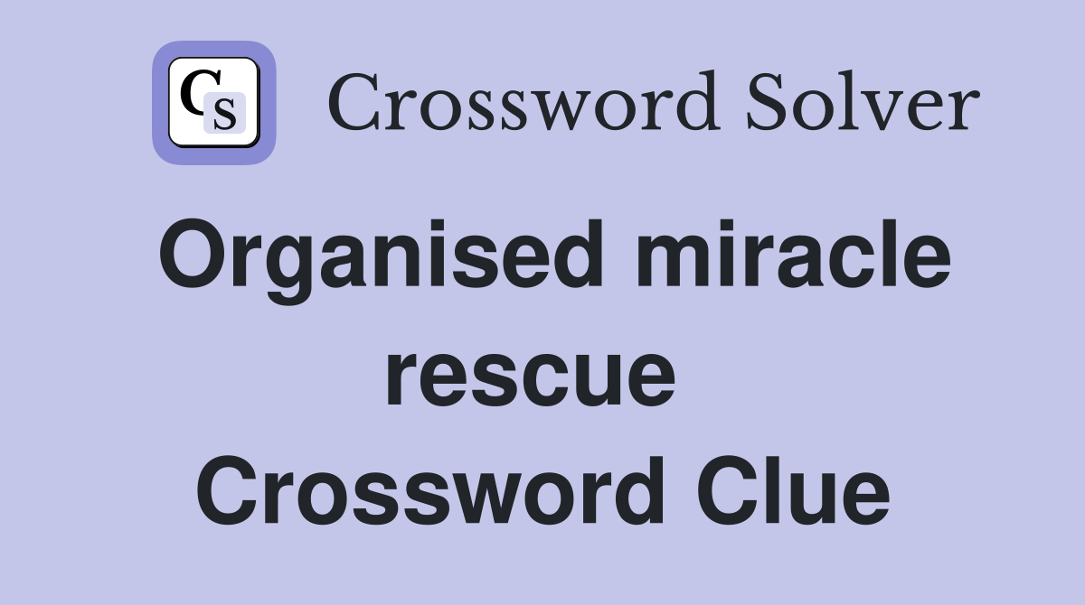 Organised miracle rescue  Crossword Clue